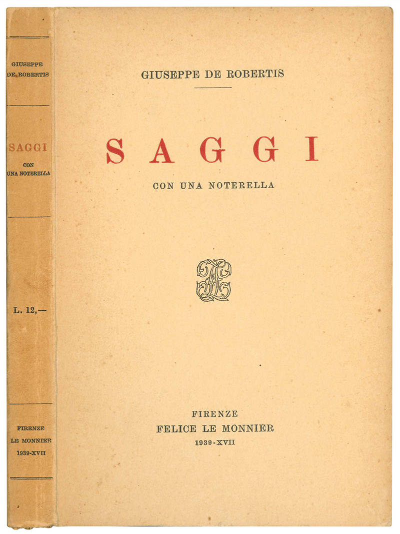 De Robertis, Giuseppe <1888-1963>Saggi. Con una noterella. Poliziano, Parini, alfieri, Foscolo, Carducci, Severino, Serra, Soffici, De Lollis