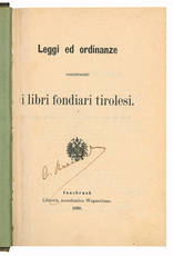 Leggi ed ordinanze concernenti i libri fondiari tirolesi - Gesetze und Verordnungen betreffend die tirolischen Grundbucher.