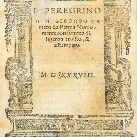 Il peregrino di M. Giacopo Caviceo da Parma. Nuovamente con somma diligenza revisto, & ristampato. M.D.XXX.VIII.