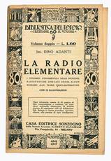 La radio elementare. I fenomeni fondamentali delle ricezioni radiofoniche spiegati senza alcun richiamo alle teorie fisico-matematiche.