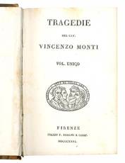 Tragedie del Cav. Vincenzo Monti. Vol. unico.
