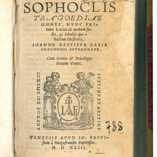 Sophoclis Tragoediae omnes, nunc primum Latinae ad verbum factae, ac Scholijs quibusdam illustratae, Ioanne Baptista Gabia Veronensi interprete