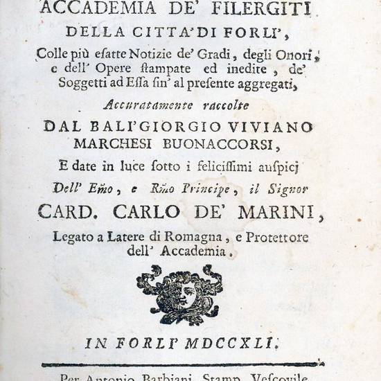 Memorie storiche dell?antica, ed insigne Accademia de? Filergiti della città di Forlì, colle più esatte notizie de? gradi, degli onori, e dell?opere stampate ed inedite, de? soggetti ad essa sin? al presente aggregati, accuratamente raccolte dal balì