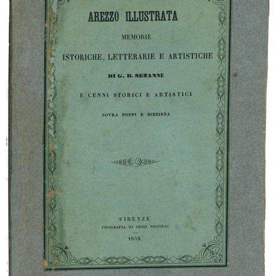 Arezzo illustrata : memorie istoriche, letterarie e artistiche di G. B. Sezanne e cenni storici e artistici sovra Poppi e Bibbiena