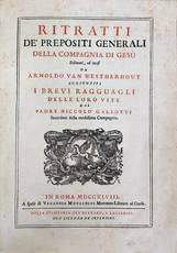 Ritratti de? prepositi generali della Compagnia di Gesù delineati, ed incisi da Arnoldo Van Westherhout aggiuntivi i brevi ragguagli delle loro vite dal padre Niccolò Galeotti sacerdote della medesima compagnia