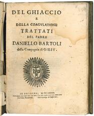 Del ghiaccio e della coagulatione. Trattati del p. Daniello Bartoli della Compagnia di Giesù.
