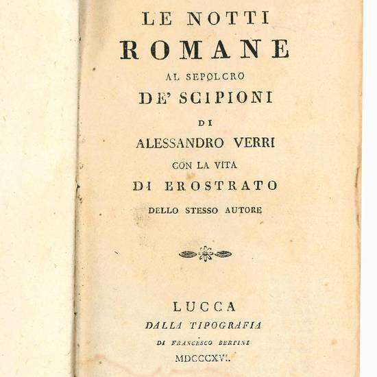 Le notti romane al sepolcro de' Scipioni di Alessandro Verri con la vita di Erostrato dello stesso autore.