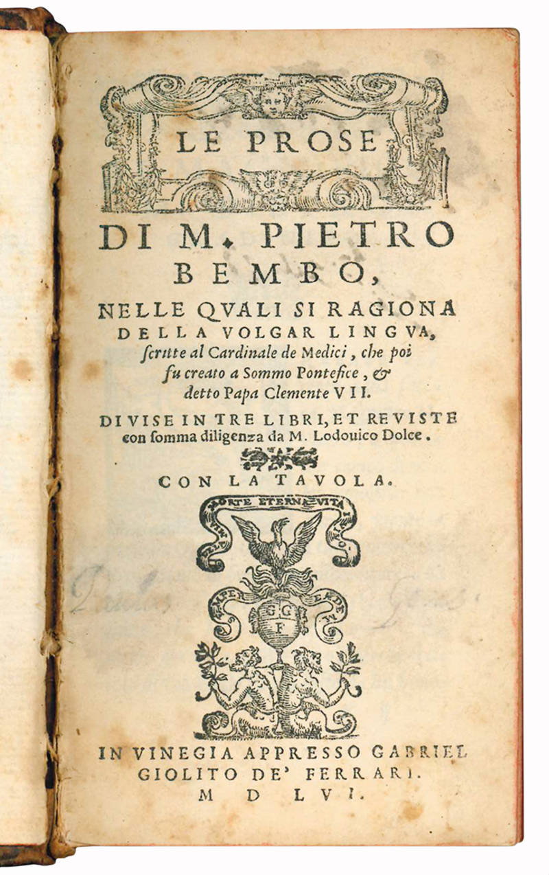 Le prose nelle quali si ragiona della volgar lingua, scritte al Cardinale de Medici, che poi fu creato a Sommo Pontefice, & detto Papa Clemente VII, divise in tre libri, et reviste con somma diligenza da M. Lodovico Dolce.