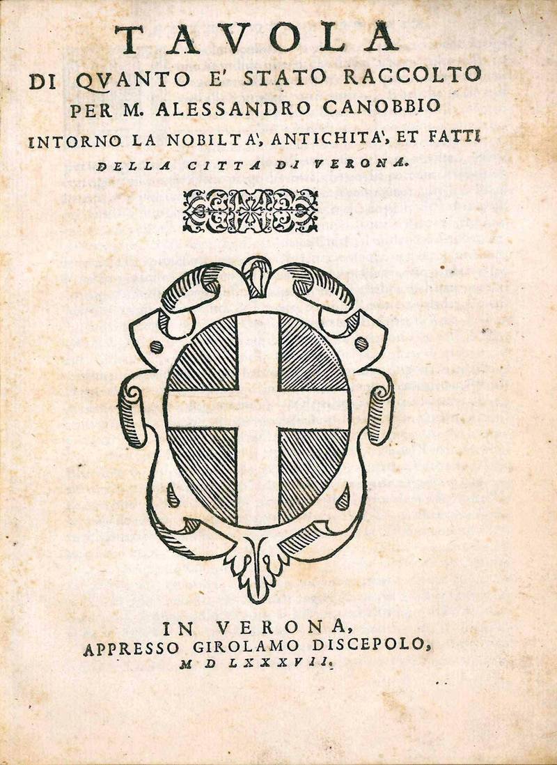 Tavola di quanto è stato raccolto per M. Alessandro Canobbio intorno la nobiltà, antichità, e fatti della città di Verona