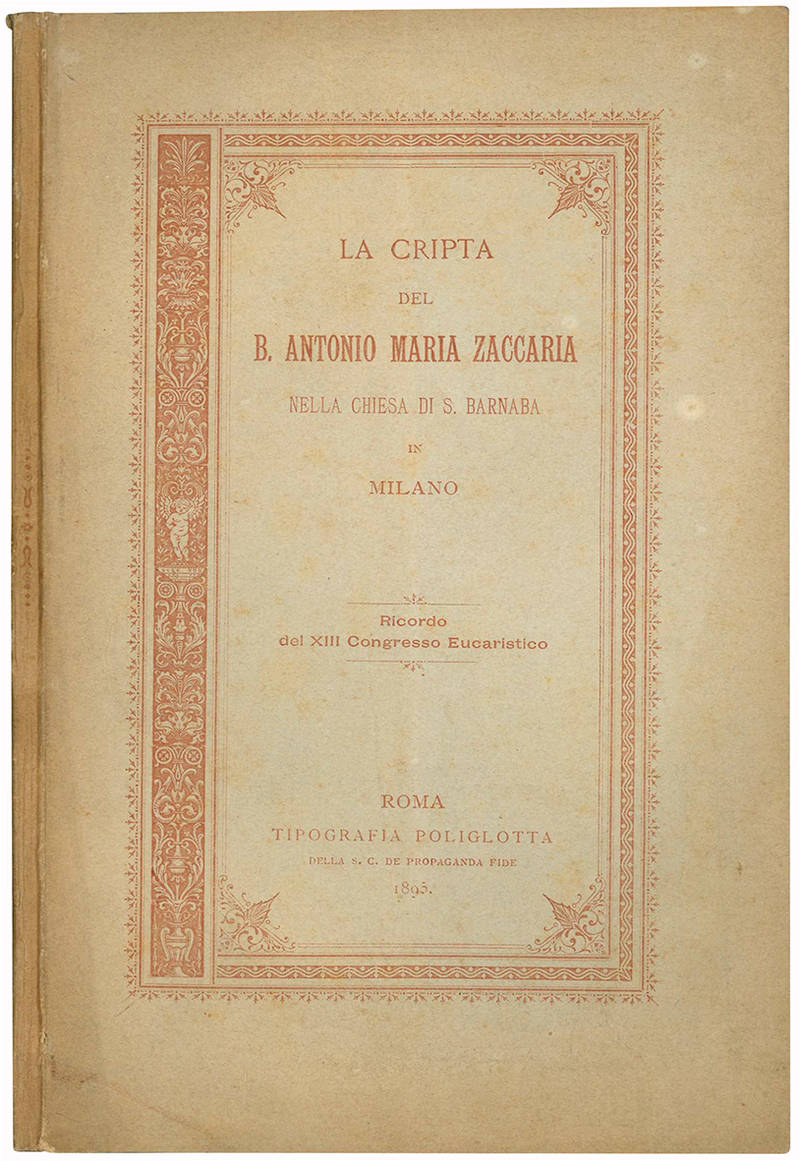 La cripta del B. Antonio Maria Zaccaria nella chiesa di S. Barnaba in Milano. Ricordo del XIII. Congresso Eucaristico.