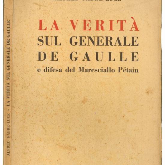 La verità sul generale De Gaulle e difesa del maresciallo Pétain.