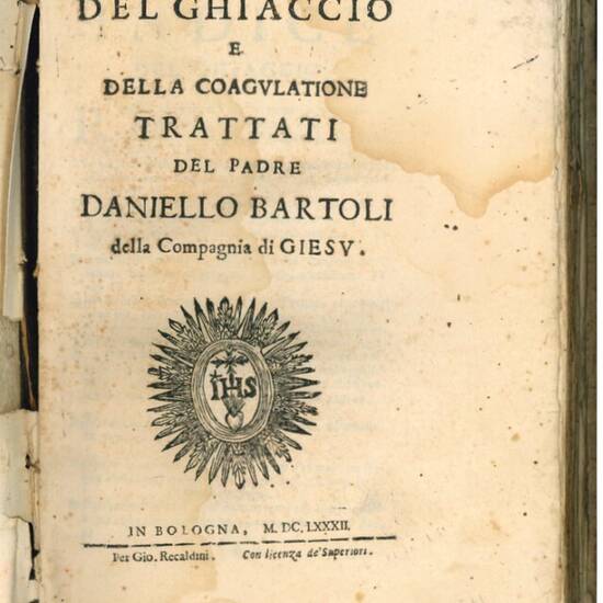 Del ghiaccio e della coagulatione. Trattati del p. Daniello Bartoli della Compagnia di Giesù.