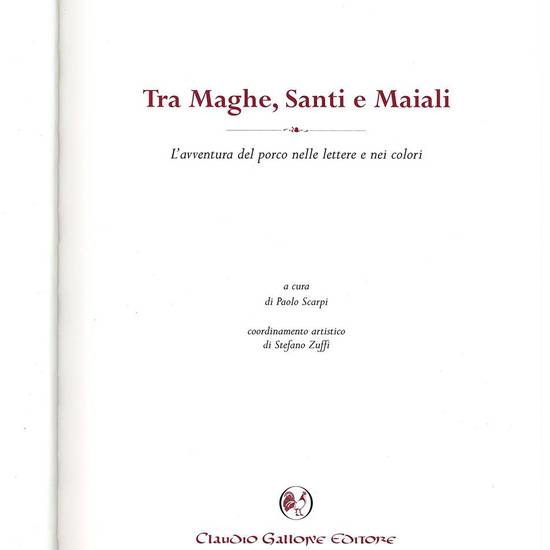 Tra maghe, santi e maiali. L'avventura del porco nelle lettere e nei colori a cura di Paolo Scarpi, coordinamento artistico di Stefano Zuffi.