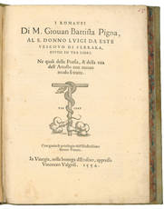I romanzi di M. Giovan Battista Pigna, al S. Donno Luigi da Este vescovo di Ferrara, divisi in tre libri. Ne quali della Poesia, & della vita dell'Ariosto con nuovo modo si tratta.