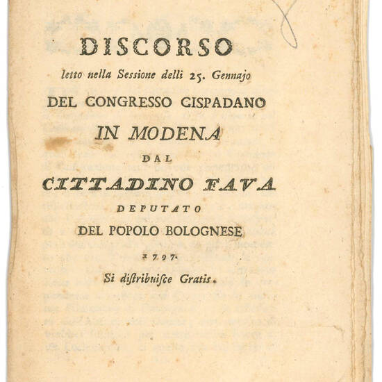 Discorso letto nella Sessione delli 25. Gennajo del Congresso Cispadano in Modena dal Cittadino Fava deputato del Popolo Bolognese 1797. Si distribuisce gratis