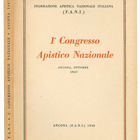 1° Congresso Apistico Nazionale (XVI della serie). Ancona, 25, 26, 27 ottobre 1947. (Resoconto stenografico).