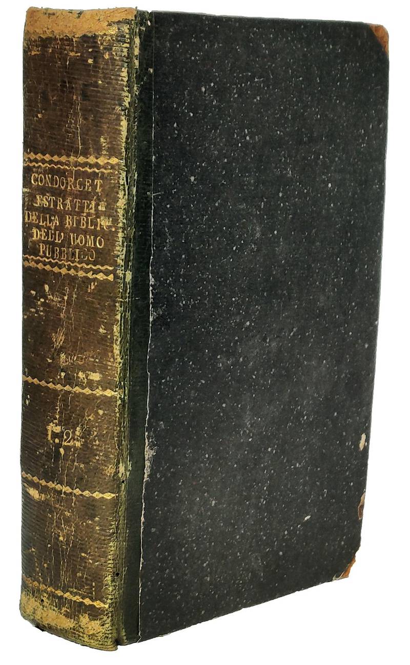 Estratti della Biblioteca dell?uomo pubblico ossia Analisi ragionata delle principali opere francesi e straniere sulla politica in generale, la legislazione, ec di Condorcet [...] tradotti da G.L. ad uso de? Repubblicani d?Italia volume primo [-secondo]