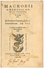 Macrobii Ambrosii Aurelii Theodosii […]. In somnium Scipionis, lib. II. Saturnaliorum, lib. VII. Ex uarijs, ac uetustissimis codicibus recogniti, & aucti.