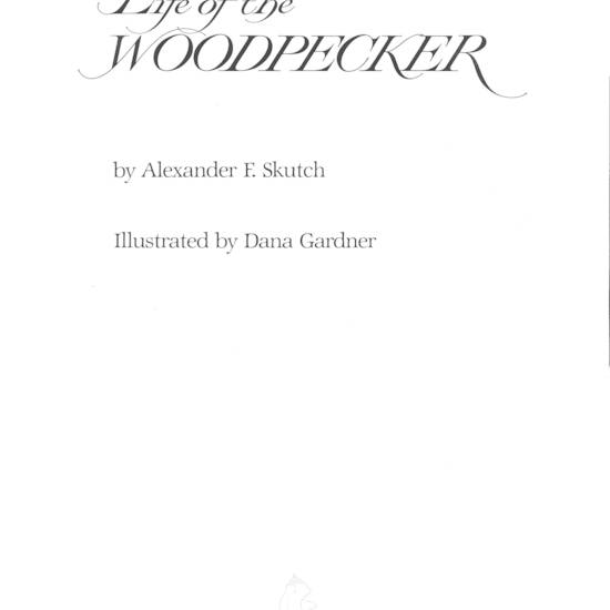 Life of the Woodpecker. Illustrated by Dana Gardner