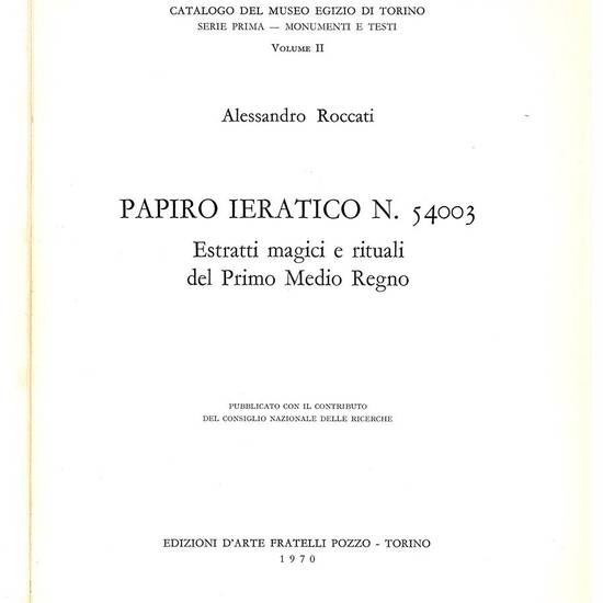 Papiro ieratico n. 54003. Estratti magici e rituali del Primo Medio Regno. Pubblicato con il contributo del Consiglio nazionale delle ricerche.