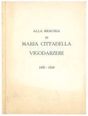 Alla memoria di Maria Cittadella Vigodarzere, 1892-1938.