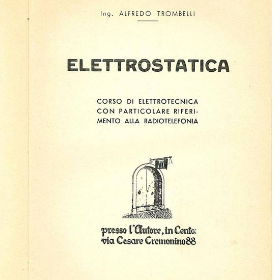 Elettrostatica. Corso di elettrotecnica con particolare riferimento alla radiotelefonia.