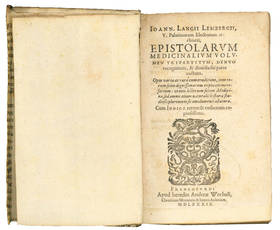 Epistolarum medicinalium volumen tripartitum, denuo recognitum, & dimidia sui parte auctum. Opus varia ac rara cum eruditione, tum rerum scitu dignitissimarum explicatione refertum: ut eius lectio non solum Medicinæ, sed omnis etiam naturalis historiæ s