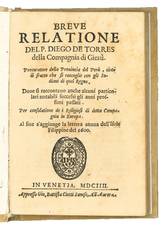 Breve relatione del P. Diego de Torres della Compagnia di Giesù. Procuratore della provincia del Perù, circa il frutto che si raccoglie con gli indiani di quel regno, dove si raccontano anche alcuni particolari notabili successi gli anni prossimi passat