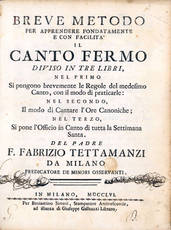 Breve metodo per apprendere fondatamente e con facilità il canto fermo. Diviso in tre libri, nel primo si pongono brevemente le regole del medesimo canto, con il modo di praticarle: nel secondo, il modo di cantare l’ore canoniche; nel terzo, si pone l