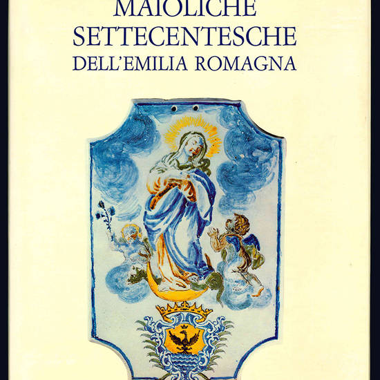Maioliche settecentesche dell'Emilia Romagna.