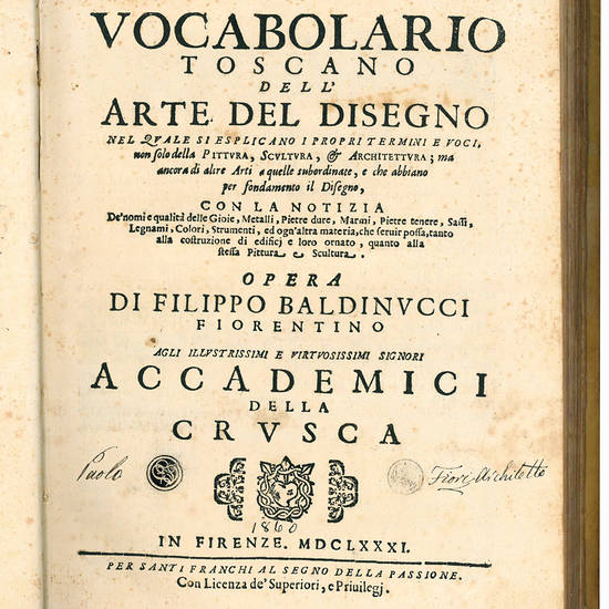 Vocabolario toscano dell?arte del disegno nel quale si esplicano i propri termini e voci, non solo della pittura, scultura, & architettura; ma ancora di altre arti a quelle subordinate, e che abbiano per fondamento il disegno, [...] agli illustrissimi e v