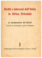 Diritti e interessi dell'Italia in Africa Orientale. Le dichiarazioni del DUCE. I discorsi del Sottosegreteria Lessona al Parlamento.
