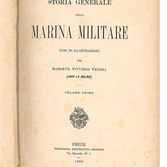Storia generale della marina militare (con 30 illustrazioni) per Augusto Vittorio Vecchj (Jack La Bolina). Volume primo (-secondo).