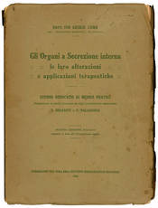 Gli organi a secrezione interna. Le loro alterazioni e applicazioni terapeutiche. Studio dedicato ai medici pratici presentato ai medici italiani ed agli studenti dai professori S. Belfanti e F. Valagussa. Seconda edizione italiana ampliata in base alla T