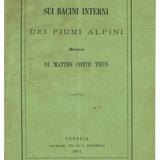 Sui bacini interni dei fiumi alpini. Memoria di Matteo Conte Thun.