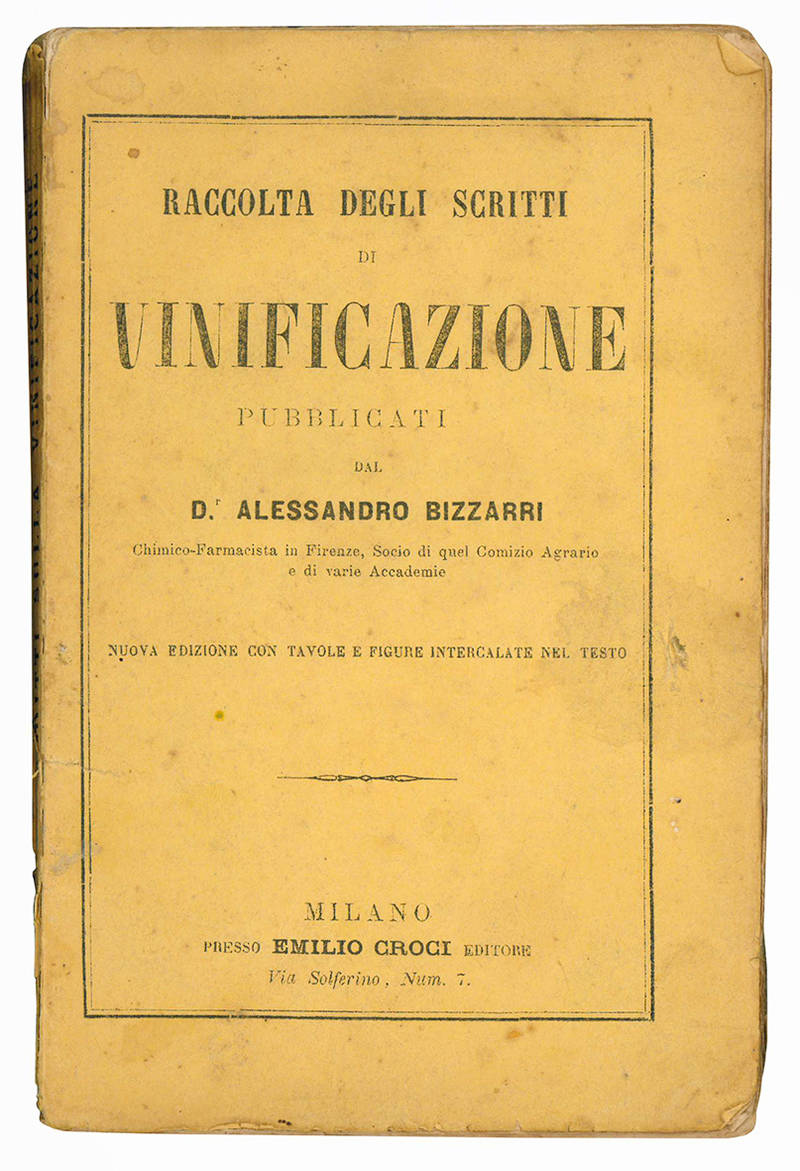 Raccolta degli scritti di vinificazione pubblicati dal D.r Alessandro Bizzarri ... Nuova edizione con tavole e figure intercalate nel testo.
