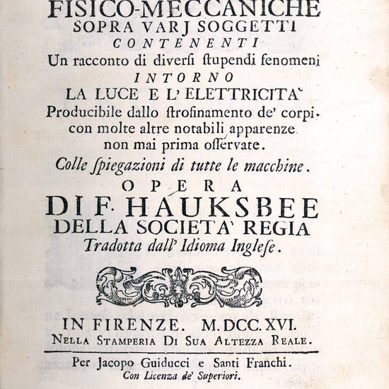 Esperienze fisico-meccaniche sopra varj soggetti contenenti un racconto di diversi stupendi fenomeni intorno la luce e l?elettricità producibile dallo strofinamento de? corpi. Con molte altre notabili apparenze non mai prima osservate. Colle spiegazioni