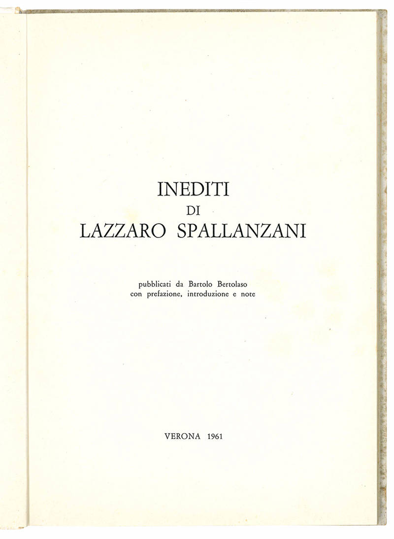 Inediti di Lazzaro Spallanzani pubblicati da Bartolo Bertolaso con prefazione, introduzione e note.