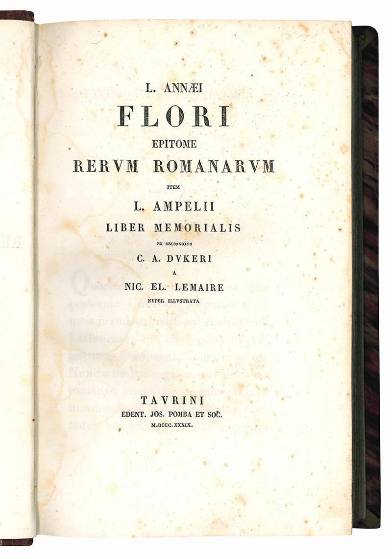 L. Annæi Flori Epitome Rerum Romanarum . Item L. Ampelii Liber memorialis ex recensione C. A. Dukeri a Nic. El. Lemaire nuper illustrata.