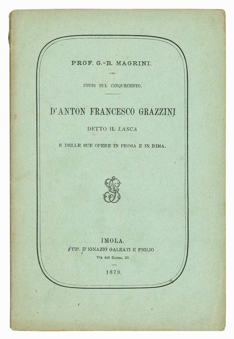 Studi sul Cinquecento d'Anton Francesco Grazzini detto il Lasca e delle sue opere in prosa e in rima.