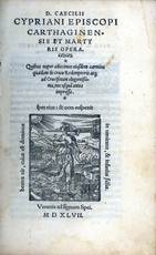 D. Caecilii Cypriani Episcopi [...] Opera. Quibus nuper adiecimus eiusdem carmina quaedam de cruce Redemptoris atque ad Crucifixum elegantissima, nec usquam antea impressa