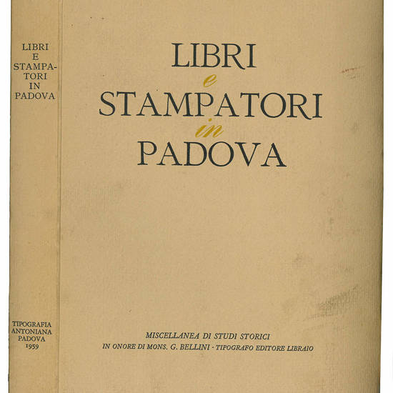 Libri e stampatori in Padova. Miscellanea di studi storici in onore di G. Bellini.