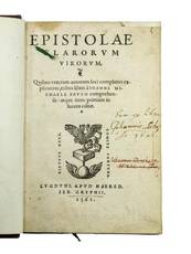 Epistolae clarorum virorum. Quibus veterum autorum complures explicantur, tribus libris [...] comprehensæ: atque nunc primùm in lucem editae