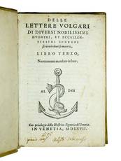 Lettere volgari di diversi nobilissimi huomini, et eccellentissimi ingegni, scritte in diverse materie, con la giunta del terzo libro, nuovamente ristampate, et in più luoghi corrette. Libro primo [-secondo].(And:) MANUZIO, Paolo (1512-1574) & MANUZIO, A