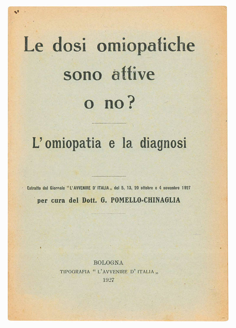 Le dosi omiopatiche sono attive o no? L'omioopatica e la ddiagnosi. Estratto dal Giornale "L'avvenire d'Italia" del 5, 13, 20 ottobre e 4 novembre 1927.