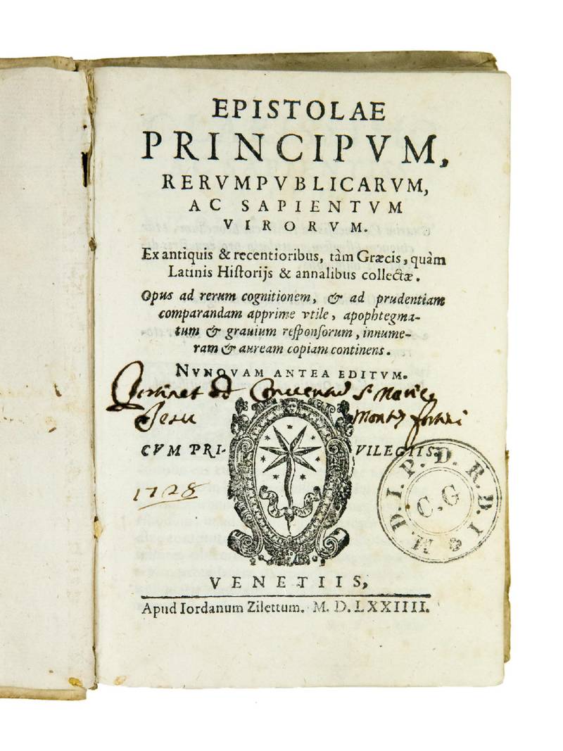 Epistolae principum, rerumpublicarum ac sapientium virorum. Ex antiquis & recentioribus, tam Graecis, quam Latinis Historijs & annalibus collectae. Opus ad rerum cognitionem, & ad prudentiam comparandam apprime utile, apophtegmatum & gravium responsorum,